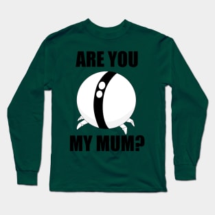 Are you my Mum? Long Sleeve T-Shirt